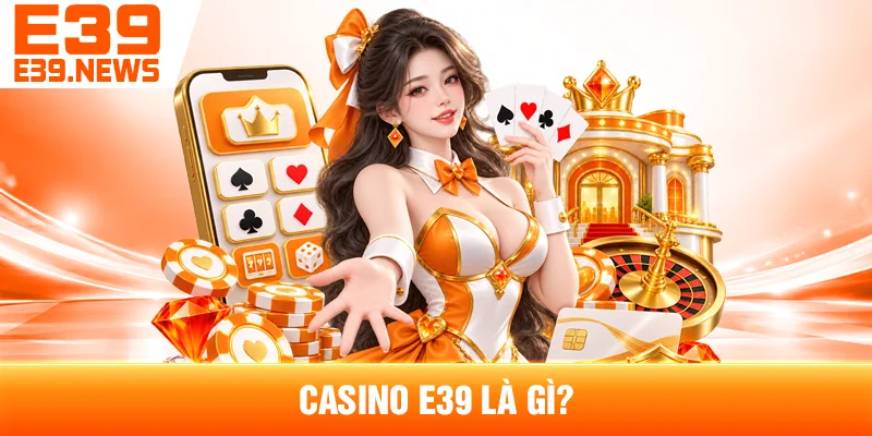 Casino E39 Là Gì?